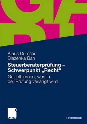 Steuerberaterprüfung - Schwerpunkt "Recht": Gezielt das lernen, was in der Prüfung verlangt wird de Klaus Dumser