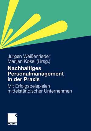 Nachhaltiges Personalmanagement in der Praxis: Mit Erfolgsbeispielen mittelständischer Unternehmen de Jürgen Weißenrieder