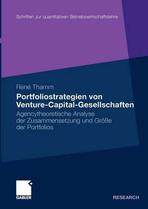 Portfoliostrategien von Venture-Capital-Gesellschaften: Agencytheoretische Analyse der Zusammensetzung und Größe der Portfolios de René Thamm