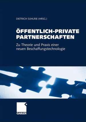 Öffentlich-Private Partnerschaften: Zu Theorie und Praxis einer neuen Beschaffungstechnologie de Dietrich Suhlrie