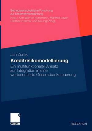 Kreditrisikomodellierung: Ein multifunktionaler Ansatz zur Integration in eine wertorientierte Gesamtbanksteuerung de Jan Zurek