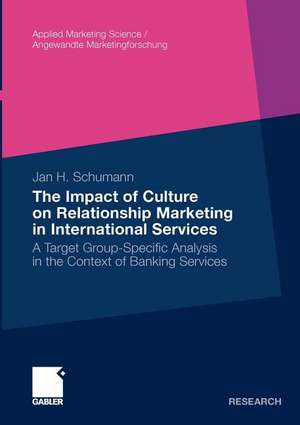 The Impact of Culture on Relationship Marketing in International Services: A Target Group-Specific Analysis in the Context of Banking Services de Jan Hendrik Schumann