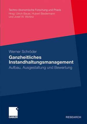 Ganzheitliches Instandhaltungsmanagement: Aufbau, Ausgestaltung und Bewertung de Werner Schröder