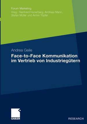 Face-to-Face Kommunikation im Vertrieb von Industriegütern de Andrea Geile