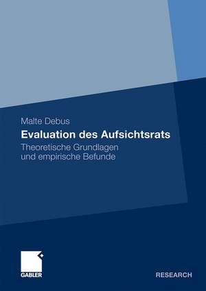 Evaluation des Aufsichtsrats: Theoretische Grundlagen und empirische Befunde de Malte Debus