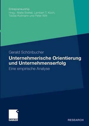 Unternehmerische Orientierung und Unternehmenserfolg: Eine empirische Analyse de Gerald Schönbucher