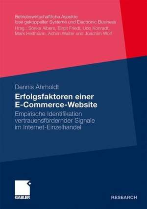 Erfolgsfaktoren einer E-Commerce-Website: Empirische Identifikation vertrauensfördernder Signale im Internet-Einzelhandel de Dennis Ahrholdt