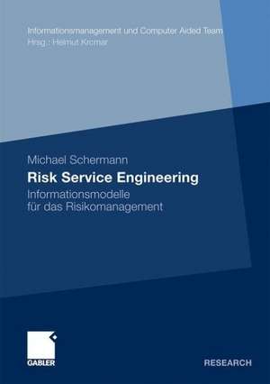 Risk Service Engineering: Informationsmodelle für das Risikomanagement de Michael Schermann