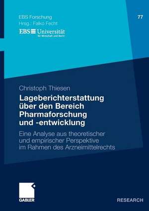 Lageberichterstattung über den Bereich Pharmaforschung und -entwicklung: Eine Analyse aus theoretischer und empirischer Perspektive im Rahmen des Arzneimittelrechts de Christoph Thiesen