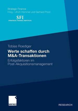 Werte schaffen durch M&A-Transaktionen: Erfolgsfaktoren im Post-Akquisitionsmanagement de Tobias Roediger