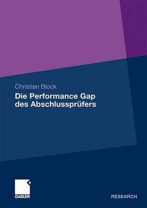 Die Performance Gap des Abschlussprüfers: Eine quantitative Analyse der Unabhängigkeit des Abschlussprüfers de Christian Block