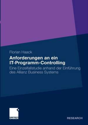 Anforderungen an ein IT-Programm-Controlling: Eine Einzelfallstudie anhand der Einführung des Allianz Business Systems de Florian Haack