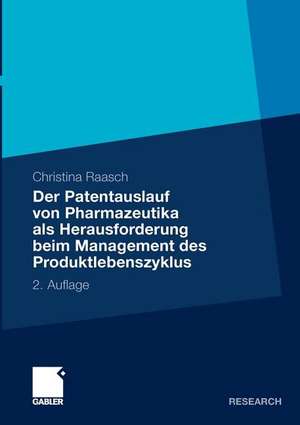 Der Patentauslauf von Pharmazeutika als Herausforderung beim Management des Produktlebenszyklus de Christina Raasch