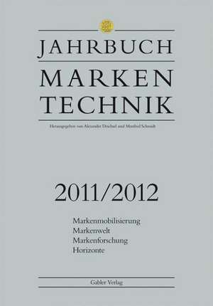 Jahrbuch Markentechnik 2011/2012: Markenmobilisierung - Markenwelt - Markenforschung - Horizonte de Alexander Deichsel