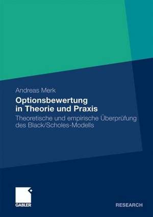 Optionsbewertung in Theorie und Praxis: Theoretische und empirische Überprüfung des Black/Scholes-Modells de Andreas Merk