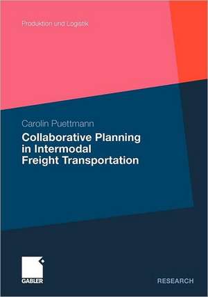 Collaborative Planning in Intermodal Freight Transportation de Carolin Puettmann