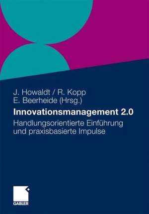 Innovationsmanagement 2.0: Handlungsorientierte Einführung und praxisbasierte Impulse de Jürgen Howaldt