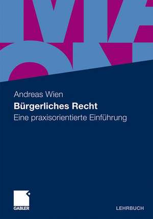 Bürgerliches Recht: Eine praxisorientierte Einführung de Andreas Wien