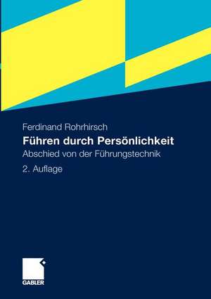 Führen durch Persönlichkeit: Abschied von der Führungstechnik de Ferdinand Rohrhirsch