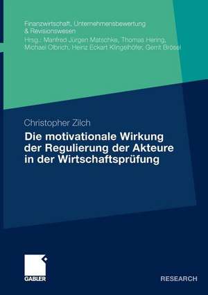 Die motivationale Wirkung der Regulierung der Akteure in der Wirtschaftsprüfung de Christopher Zilch