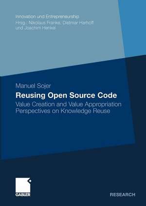 Reusing Open Source Code: Value Creation and Value Appropriation Perspectives on Knowledge Reuse de Manuel Sojer