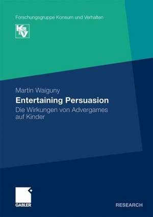 Entertaining Persuasion: Die Wirkungen von Advergames auf Kinder de Martin Waiguny