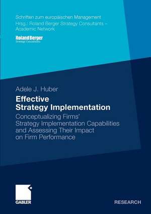 Effective Strategy Implementation: Conceptualizing Firms' Strategy Implementation Capabilities and Assessing Their Impact on Firm Performance de Adele J. Huber