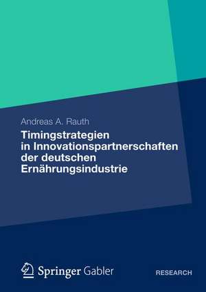 Timingstrategien in Innovationspartnerschaften der deutschen Ernährungsindustrie de Andreas A. Rauth