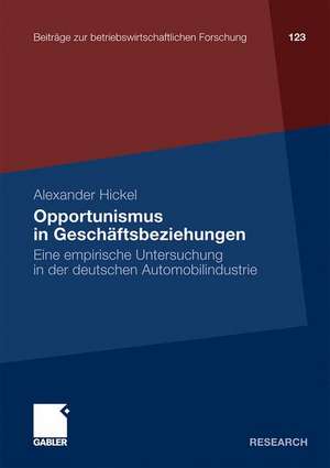 Opportunismus in Geschäftsbeziehungen: Eine empirische Untersuchung in der deutschen Automobilindustrie de Alexander Hickel