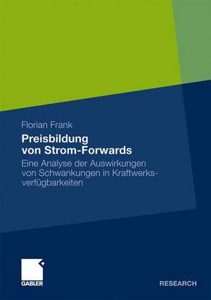 Preisbildung von Strom-Forwards: Eine Analyse der Auswirkungen von Schwankungen in Kraftwerksverfügbarkeiten de Florian Frank