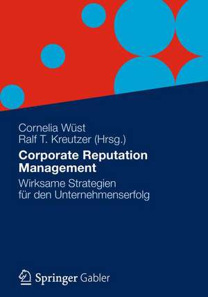 Corporate Reputation Management: Wirksame Strategien für den Unternehmenserfolg de Cornelia Wüst