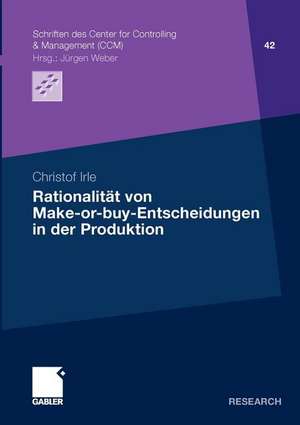 Rationalität von Make-or-buy-Entscheidungen in der Produktion de Christof Irle