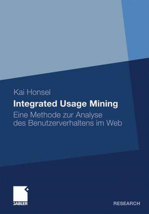 Integrated Usage Mining: Eine Methode zur Analyse des Benutzerverhaltens im Web de Kai Honsel