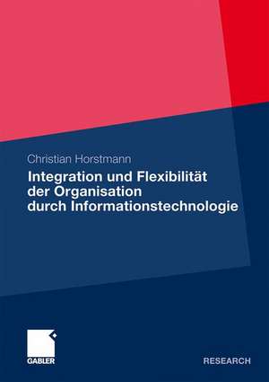 Integration und Flexibilität der Organisation durch Informationstechnologie de Christian Horstmann