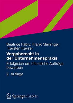 Vergaberecht in der Unternehmenspraxis: Erfolgreich um öffentliche Aufträge bewerben de Beatrice Fabry