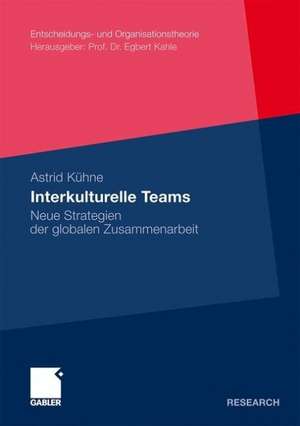 Interkulturelle Teams: Neue Strategien der globalen Zusammenarbeit de Astrid Kühne