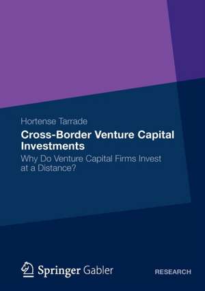 Cross-Border Venture Capital Investments: Why Do Venture Capital Firms Invest at a Distance? de Horstense Tarrade