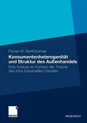 Konsumentenheterogenität und Struktur des Außenhandels: Eine Analyse im Kontext der Theorie des intra-industriellen Handels de Florian Bartholomae