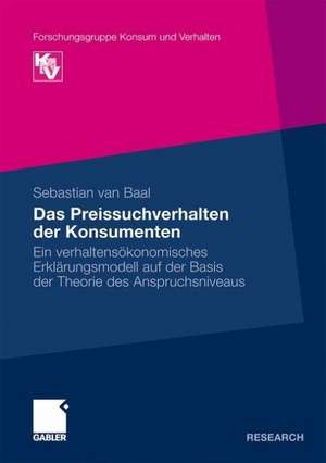 Das Preissuchverhalten der Konsumenten: Ein verhaltensökonomisches Erklärungsmodell auf der Basis der Theorie des Anspruchsniveaus de Sebastian van Baal