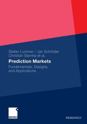 Prediction Markets: Fundamentals, Designs, and Applications de Stefan Luckner