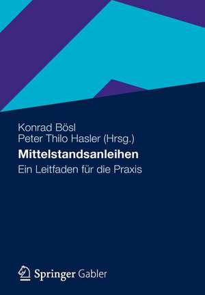 Mittelstandsanleihen: Ein Leitfaden für die Praxis de Konrad Bösl