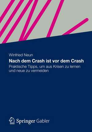 Nach dem Crash ist vor dem Crash: Praktische Tipps, um aus Krisen zu lernen und neue zu vermeiden de Winfried Neun