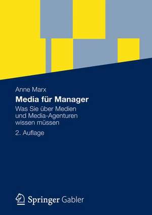 Media für Manager: Was Sie über Medien und Media-Agenturen wissen müssen de Anne Marx