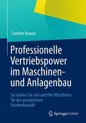 Professionelle Vertriebspower im Maschinen- und Anlagenbau: So stärken Sie sich und Ihre Mitarbeiter für den persönlichen Kundenkontakt de Caroline Krause