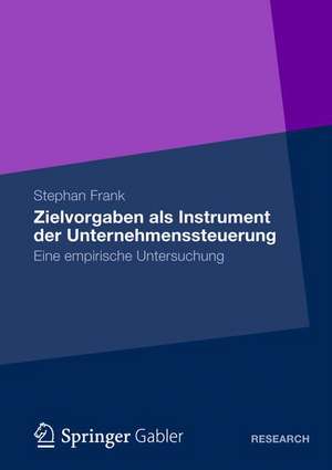 Zielvorgaben als Instrument der Unternehmenssteuerung: Eine empirische Untersuchung de Stephan Frank