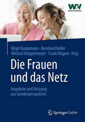 Die Frauen und das Netz: Angebote und Nutzung aus Genderperspektive de Birgit Kampmann