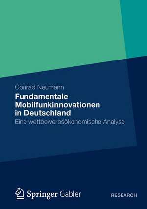 Fundamentale Mobilfunkinnovationen in Deutschland: Eine wettbewerbsökonomische Analyse de Conrad Neumann