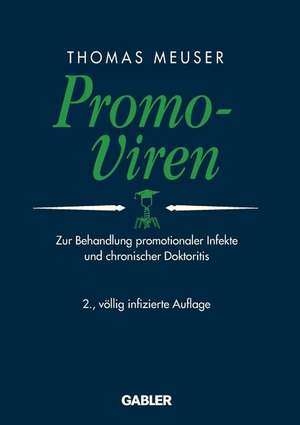 Promo-Viren: Zur Behandlung promotionaler Infekte und chronischer Doktoritis de Thomas Meuser