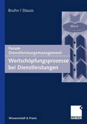 Wertschöpfungsprozesse bei Dienstleistungen: Forum Dienstleistungsmanagement de Manfred Bruhn