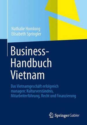 Business-Handbuch Vietnam: Das Vietnamgeschäft erfolgreich managen: Kulturverständnis, Mitarbeiterführung, Recht und Finanzierung de Nathalie Homlong